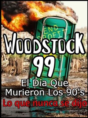 cover image of Woodstock 99 El Día Que Murieron Los 90's Lo que nunca se dijo